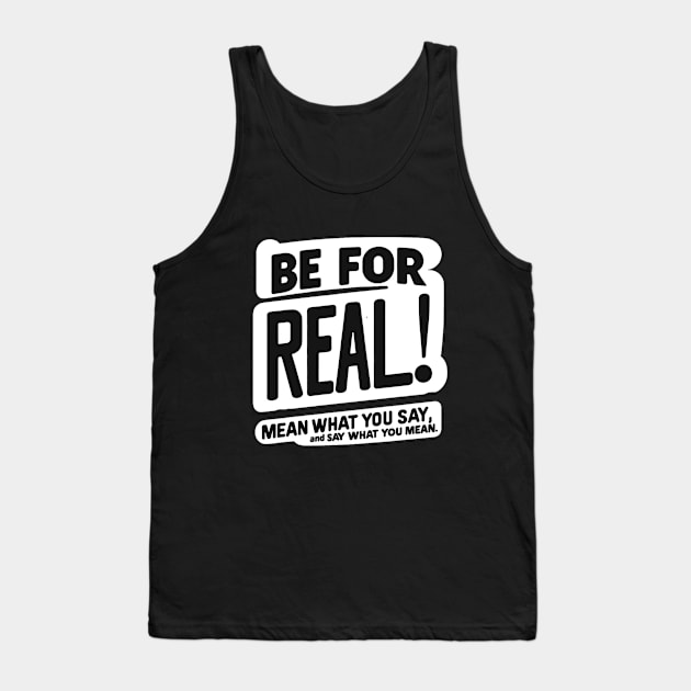 Be for real! Tank Top by mksjr